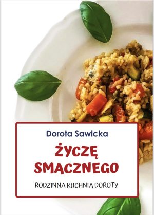 Życzę Smacznego. Rodzinna kuchnia Doroty