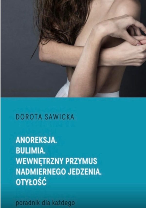 Anoreksja.Bulimia.Wewnetrzny przymus nadmiernego jedzenia.Otyłość