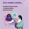 Byli sobie ludzie...krótkie historie ludzi z zaburzeniami psychicznymi