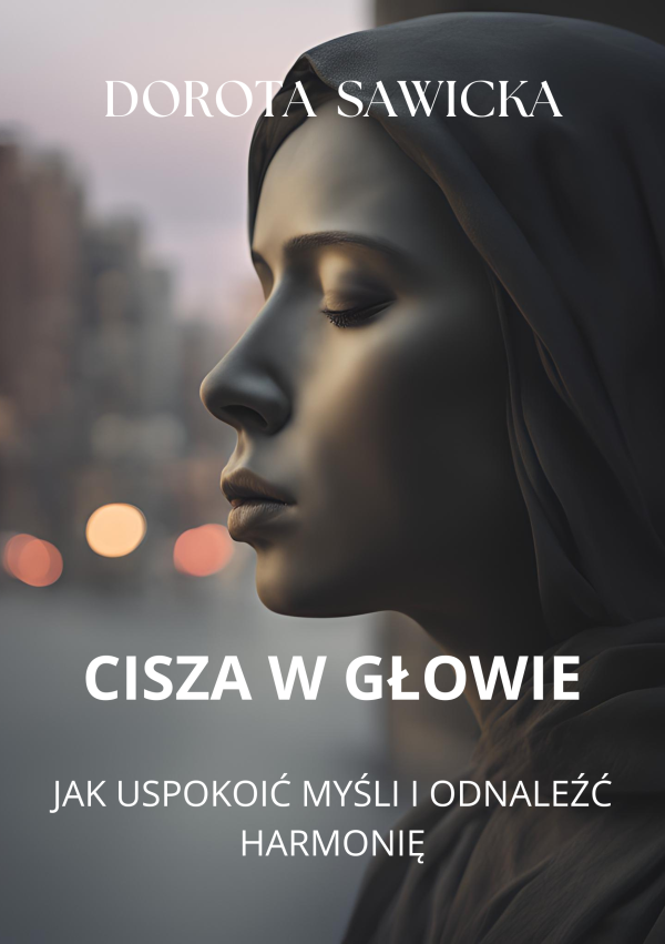 Cisza w Głowie: Jak Uspokoić Myśli i Odnaleźć Harmonię
