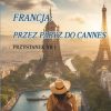 Moja Szalona Podróż Dookoła Świata : Przystanek 1 : Francja: Przez Paryż do Cannes