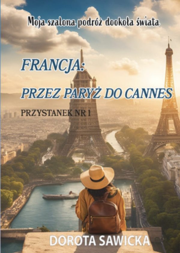 Moja Szalona Podróż Dookoła Świata : Przystanek 1 : Francja: Przez Paryż do Cannes
