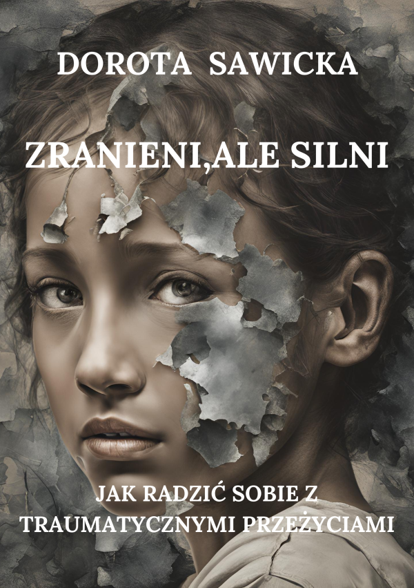 Zranieni, ale Silni.Jak Radzić Sobie z Traumatycznymi Przeżyciami