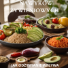 SIŁA ZDROWYCH NAWYKÓW ŻYWIENIOWYCH:JAK ODŻYWIANIE WPŁYWA NATWOJE ŻYCIE