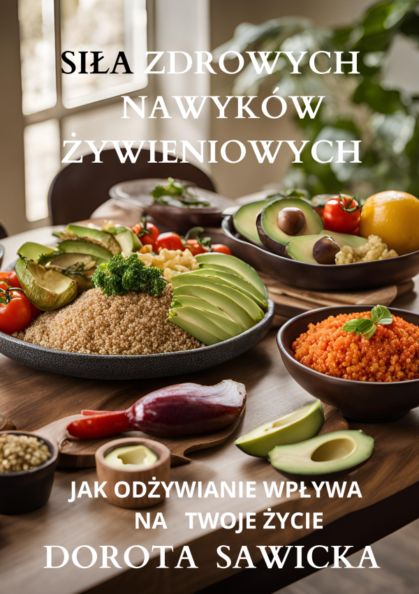 SIŁA ZDROWYCH NAWYKÓW ŻYWIENIOWYCH:JAK ODŻYWIANIE WPŁYWA NATWOJE ŻYCIE